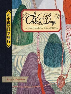 China Days A Visual Journal from China's Wild West