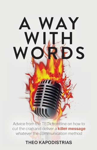 A Way With Words: Advice from the TEDx frontline on how to cut the crap and deliver a killer message whatever the communication method