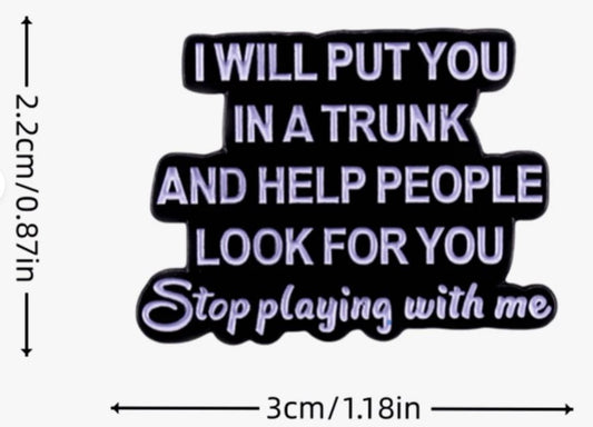 I will put you in a trunk and help people look for you Enamel Pin