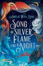 Song of Silver, Flame Like Night
by Amelie Wen Zhao 