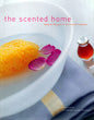 The Scented Home: Natural Recipes in the French Tradition