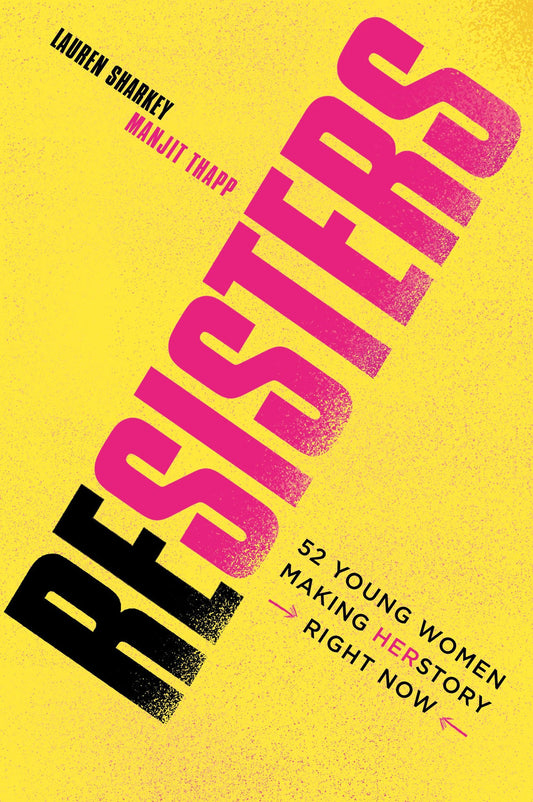 Resisters: 52 Young Women Making Her Story Right Now